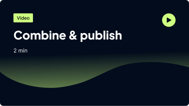 Video thumbnail 'Combine & Publish,' 2 min, with play button on dark gradient background.