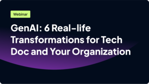 Webinar title: "GenAI: 6 Real-life Transformations for Tech Doc and Your Organization."