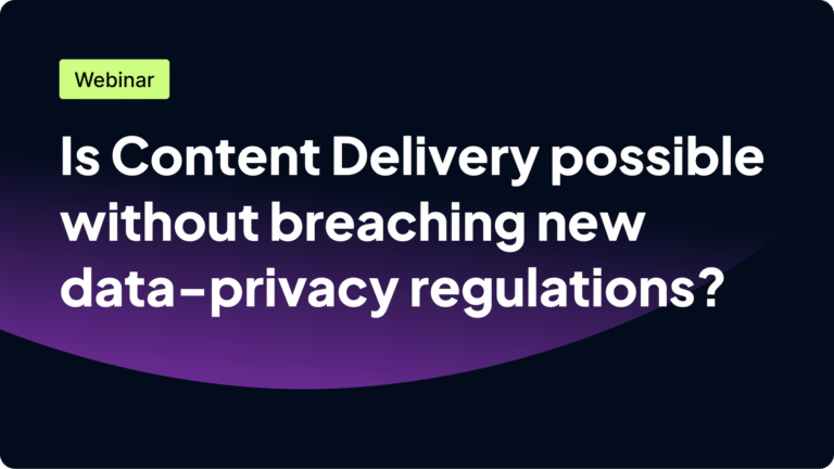 Webinar 'Is Content Delivery Possible Without Breaching New Data-Privacy Regulations?
