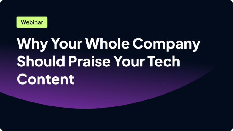 Webinar titled "Why Your Whole Company Should Praise Your Tech Content."