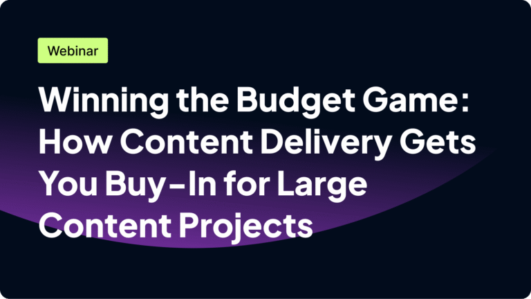 Webinar 'Winning the Budget Game: How Content Delivery Gets You Buy-In for Large Content Projects.'