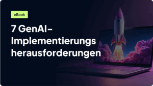 7 GenAI-Implementierungs herausforderungen